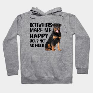 Rottweilers MAKE ME HAPPY! YOU? NOT SO MUCH. Hoodie